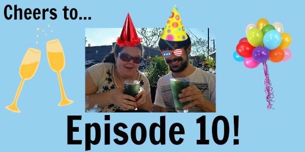 Black text reads "Cheers to episode 10!" On a blue background, there is a picture of Kyle and Emily holding up drinks as though toasting. There are party hat graphics imposed on their heads and funny sunglasses superimposed on Kyle. To the left of the picture is toasting champagne glasses and to the right is a multicolored bunch of balloons.