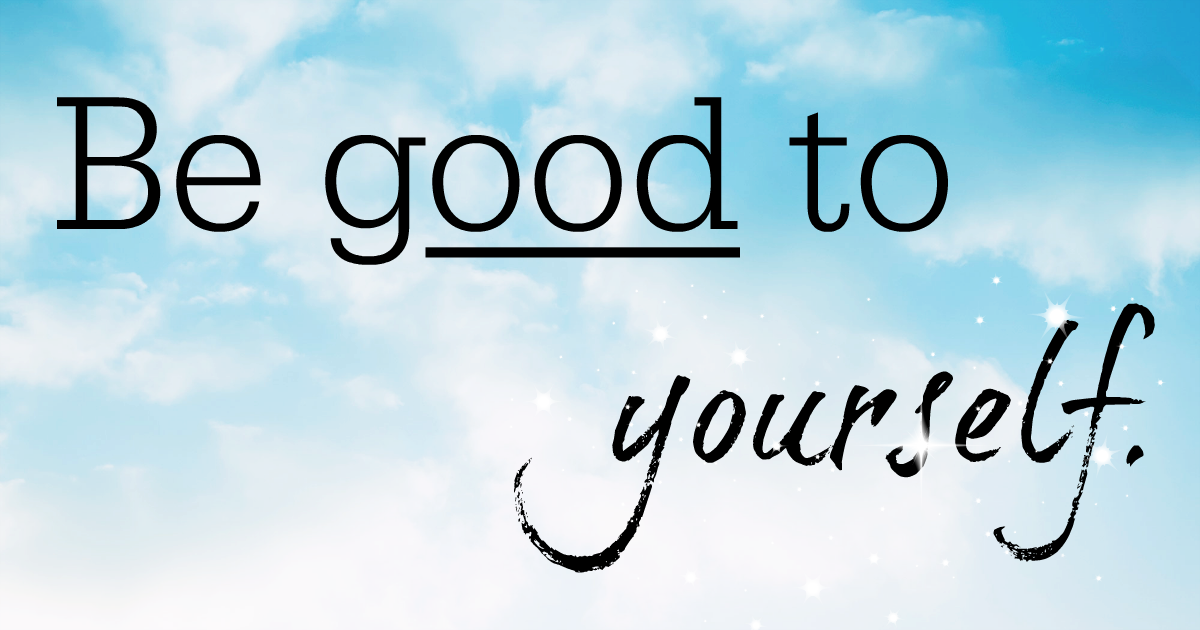 Blue sky with clouds in the background. Overlying text reads "be good to yourself." A common mantra of self care.