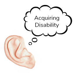 An image of a human ear with a thought bubble coming out of it that says acquiring disability