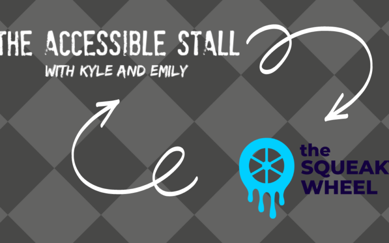 The Accessible Stall with Kyle and Emily and The Squeaky Wheel