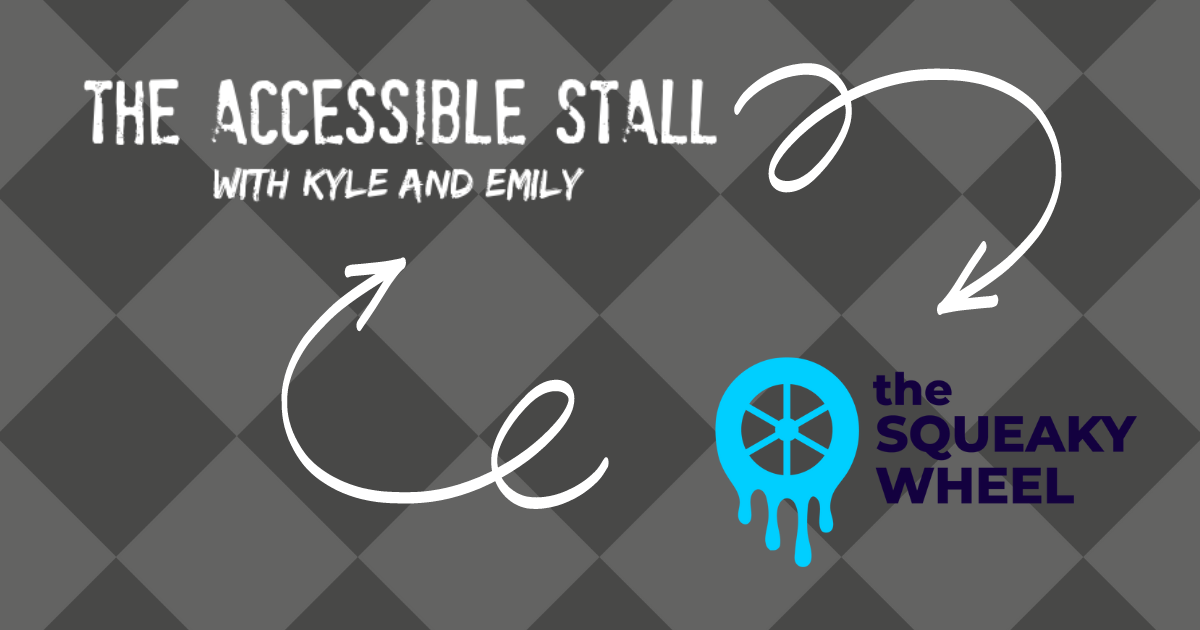 The Accessible Stall with Kyle and Emily and The Squeaky Wheel